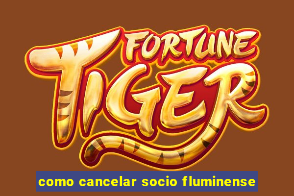 como cancelar socio fluminense